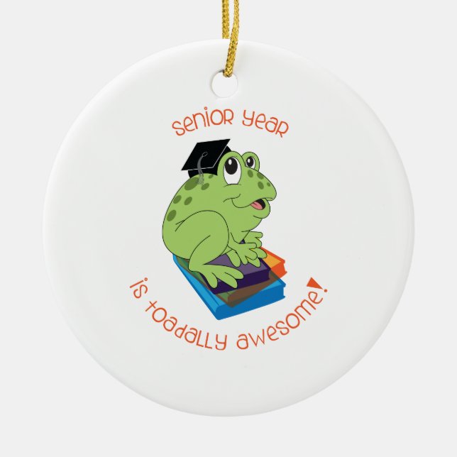 Senior Year Is Toadally Awesome! Ceramic Ornament (Front)