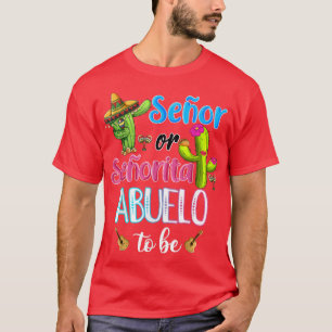 Senor Or Senorita Abuelo Meican Fiesta Gender Reve T-Shirt