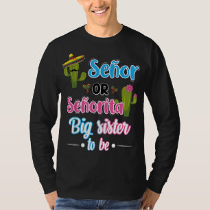 Senor Or Senorita Big Sister Mexican Fiesta Gender T-Shirt