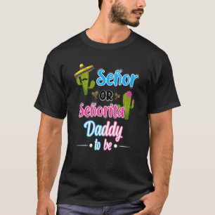 Senor Or Senorita Daddy To Be Gender Reveal Mexica T-Shirt