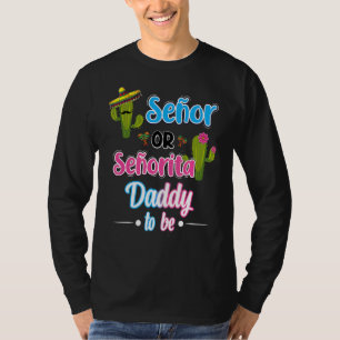 Senor Or Senorita Daddy To Be Gender Reveal Mexica T-Shirt