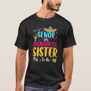 Senor Or Senorita Sister To Be Mexican Fiesta Gend T-Shirt