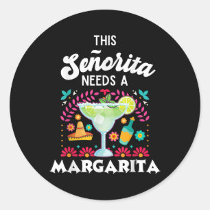 Senorita Needs A Margarita - Cinco De Mayo - Funny Classic Round Sticker