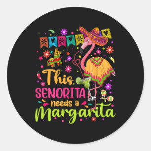 Senorita Needs A Margarita Cinco De Mayo Funny Mex Classic Round Sticker