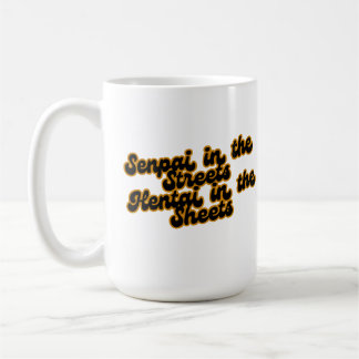 Senpai in the Streets, Hentai in the sheets Coffee Mug