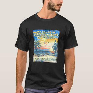 Sense of Direction Leads Me to the Beach 1 T-Shirt