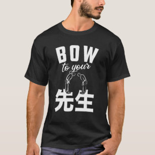 Sensei Bow To Your Sensei Teacher Educator Karate  T-Shirt
