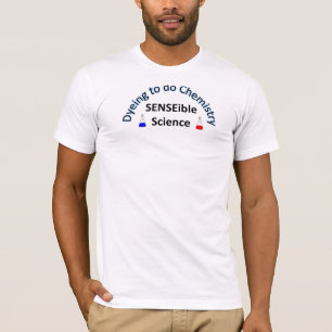 SENSEible SCIENCE:  Dyeing to do Chemistry T-Shirt