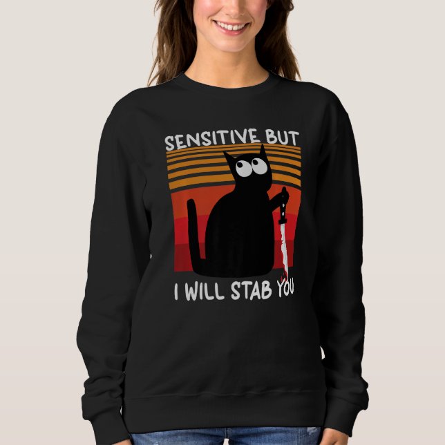 Sensitive But I Will Stab You  Cat Sweatshirt (Front)
