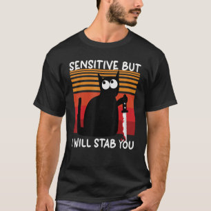 Sensitive But I Will Stab You Cat T-Shirt