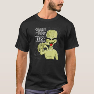 Sent To Observe The Human Race  Area 51 Space Alie T-Shirt