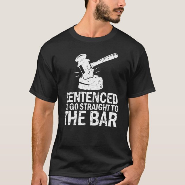 Sentenced To Go Straight To The Bar   Law School S T-Shirt (Front)