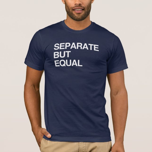 SEPARATE BUT EQUAL T-Shirt (Front)