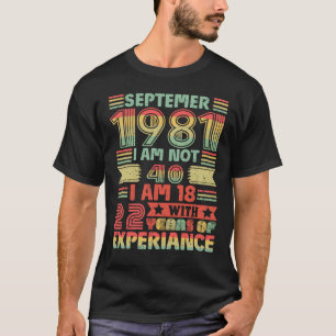 September 1981 I'm not 40, I'm 18 With 22 Years T-Shirt