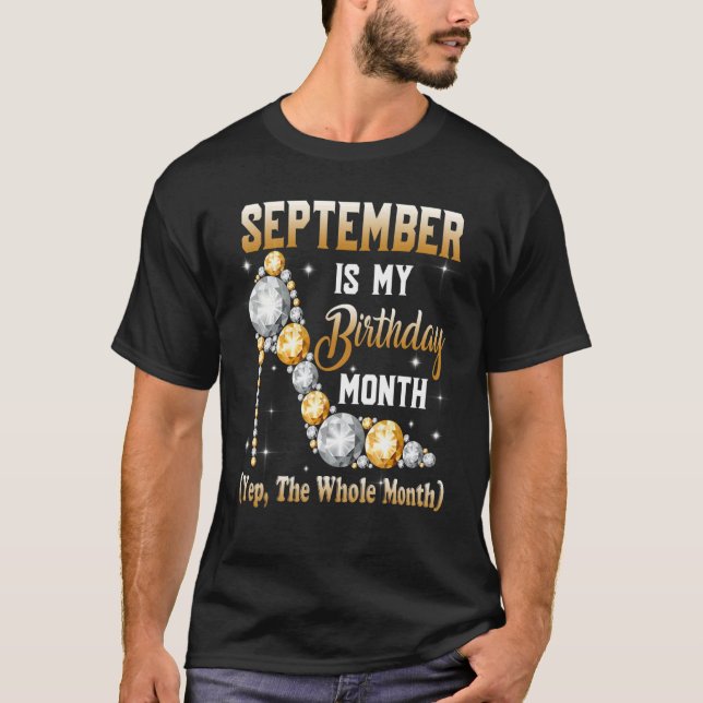 September Is My Birthday Month Yes The Whole Month T-Shirt (Front)