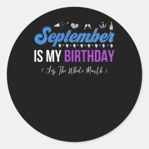September Is My Birthday The Whole Month January Classic Round Sticker