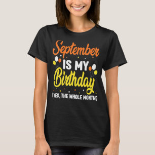 September Is My Birthday Yes The Whole Month Birth T-Shirt