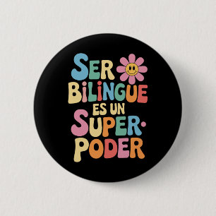 Ser Bilingue Es Un Superpoder Bilingual Spanish Te 6 Cm Round Badge