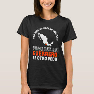Ser Mexicano Es Un Orgullo  De Guerrero Otro Pedo T-Shirt
