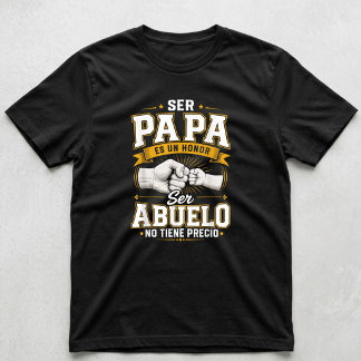 Ser Papa Es Un Honour Ser Abuelo No Tiene Precio T-Shirt