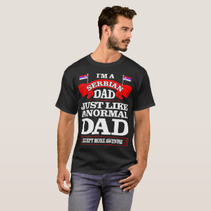 Serbian Dad Just Like Normal Dad Father Day Tshirt