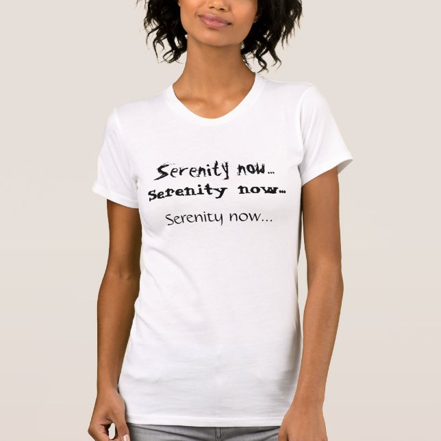 Serenity now..., Serenity now..., Serenity now... T-Shirt (Front)