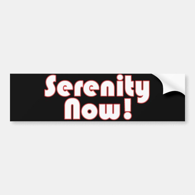 Serenity Now! slogan Bumper Sticker (Front)