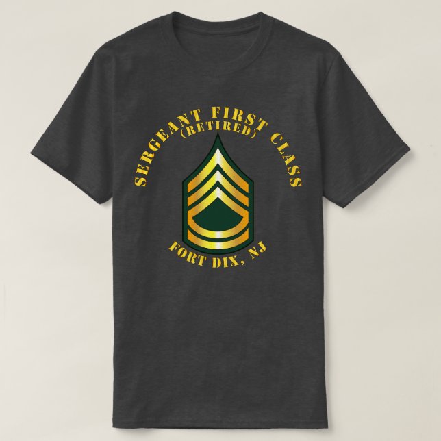 Sergeant First Class S Retired Fort Dix NJ T-Shirt (Design Front)