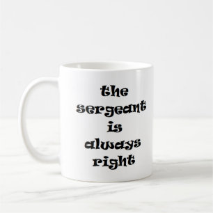 sergeant is always right coffee mug