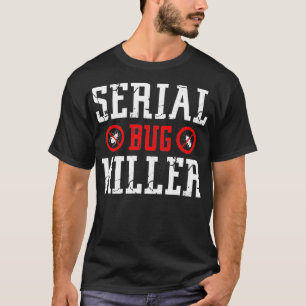 Serial bug killer pest control worker gift  T-Shirt