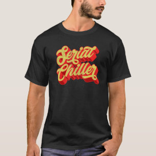 Serial Chiller Laid Back Chill Retro 70s Script 1 T-Shirt