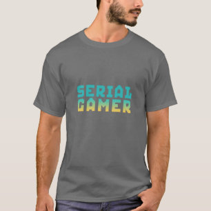 Serial Gamer Funny Geek T-Shirt