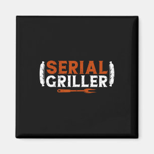 Serial Griller Fathers Day Funny Grilling Grill Bb Magnet
