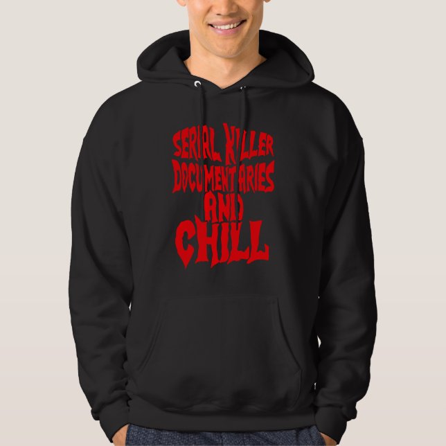 Serial Killer Documentary and Chill Hoodie (Front)