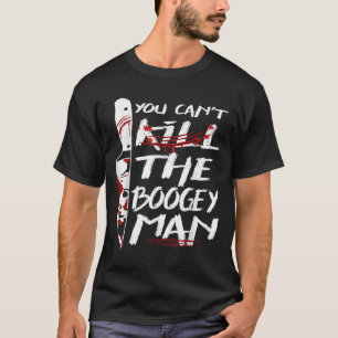 Serial Killer You Can´t Kill The Boogeyman Horror T-Shirt