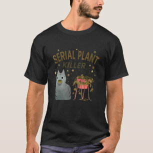 Serial Plant Killer Cute Cat Hobby Quote 1 T-Shirt