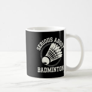Serious About Badminton Coffee Mug