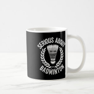 Serious About Badminton Funny Badminton Player  Coffee Mug
