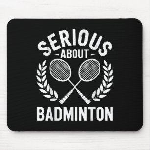 Serious About Badminton Funny Badminton Player Mouse Pad