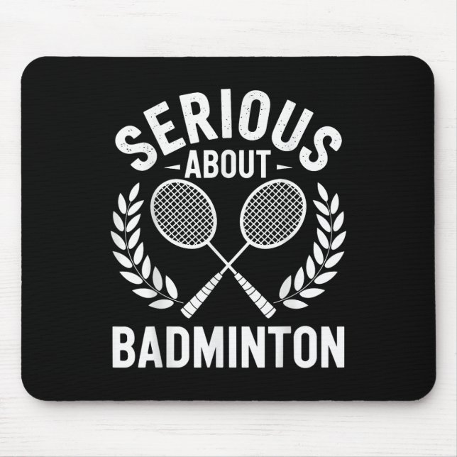 Serious About Badminton Funny Badminton Player  Mouse Pad (Front)
