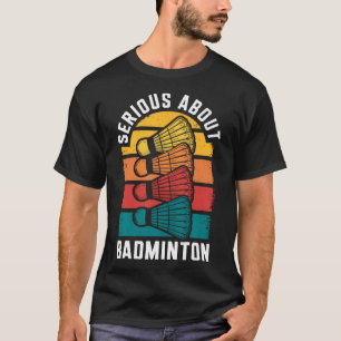 Serious About Badminton Funny Badminton Player T-Shirt