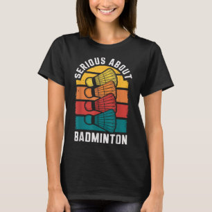 Serious About Badminton Funny Badminton Player  T-Shirt