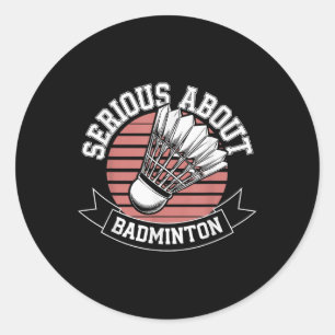 Serious About Badminton Funny Classic Round Sticker