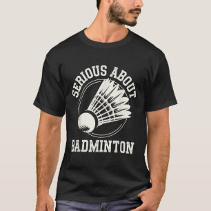 Serious About Badminton T-Shirt