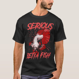 Serious About Betta Fish Tropical Fish Keeper T-Shirt