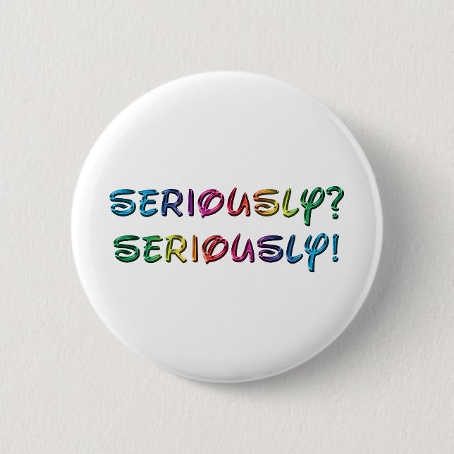 Seriously 6 Cm Round Badge (Front)