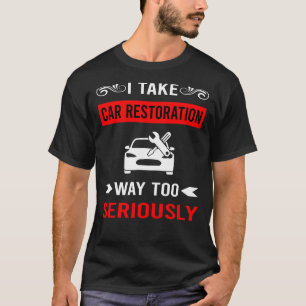 Seriously Car Restoration T-Shirt