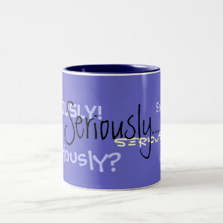 Seriously Coffee Mug