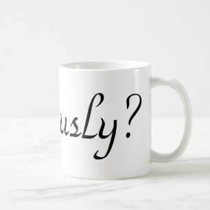 seriously? coffee mug