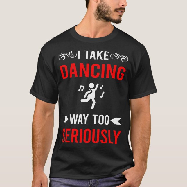 Seriously Dancing Dance Dancer T-Shirt (Front)